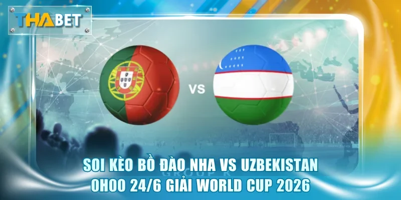 Bồ Đào Nha vs Uzbekistan